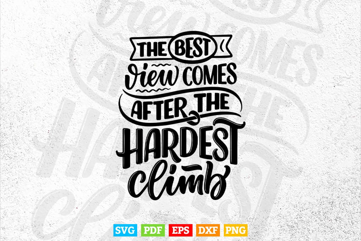 The Best View After The Hardest Adventures Calligraphy Svg T shirt Design.