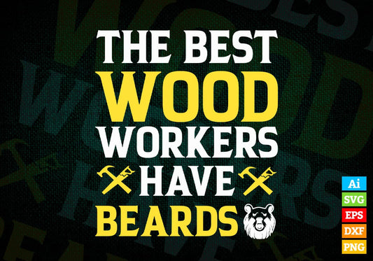 The Best Woodworkers Have Beards Editable Vector T-shirt Design in Ai Png Svg Files