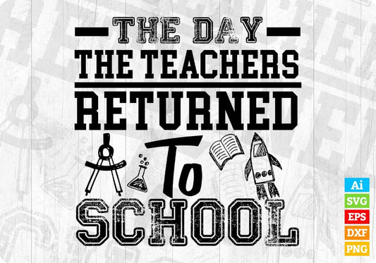 The Day The Teachers Returned To School Editable T shirt Design In Ai Svg Png Cutting Printable Files
