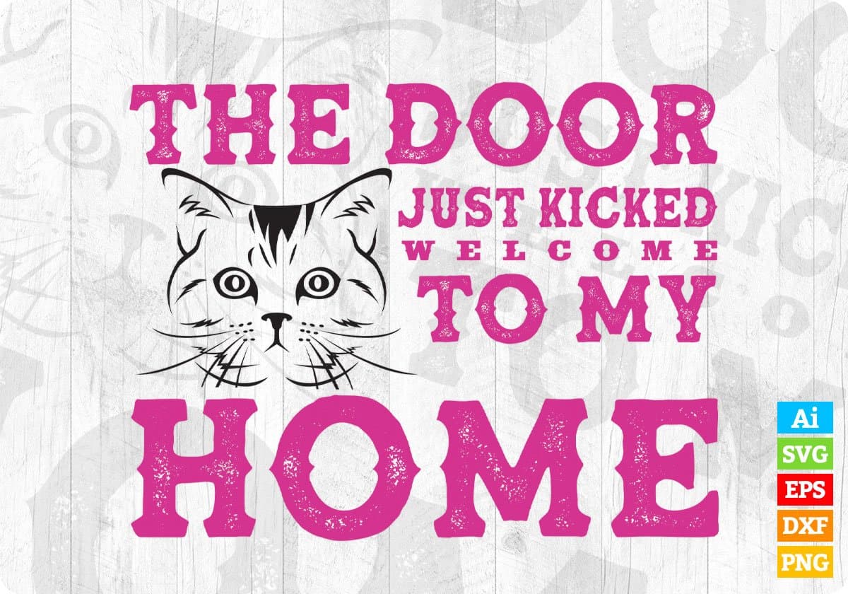 The Door Just Kicked Welcome To My Home Cat Editable T shirt Design in Ai Png Svg Cutting Printable Files