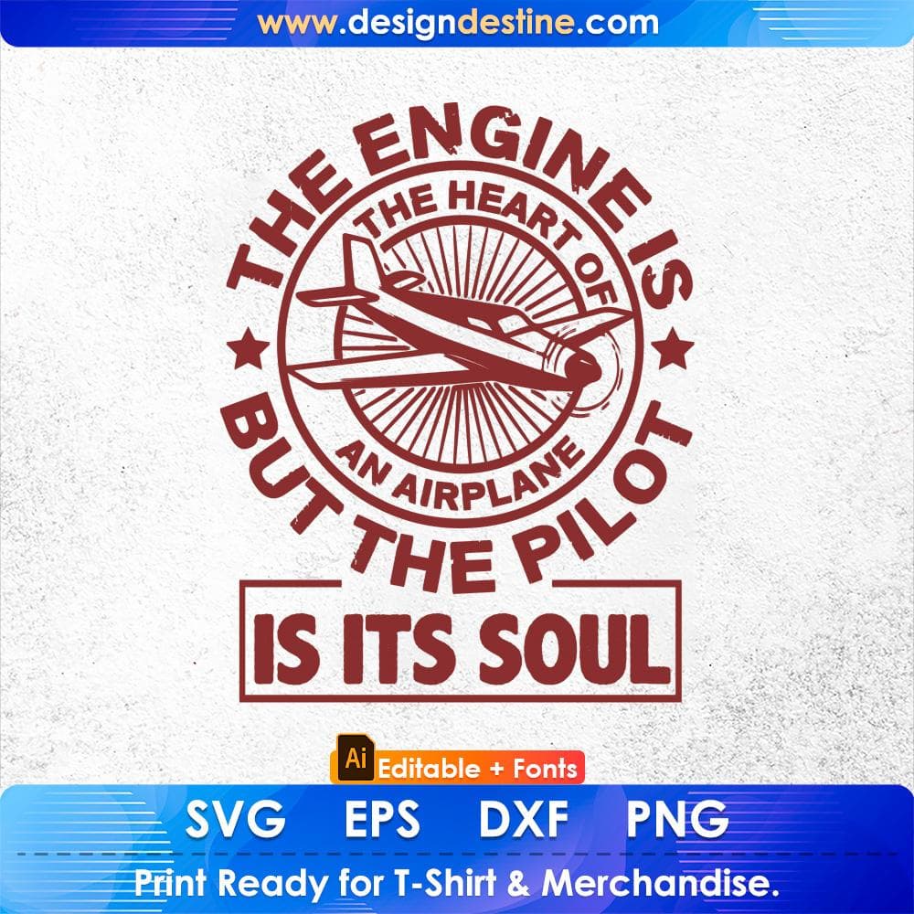 The Engine Is The Heart Of An Airplane But The Pilot Is It's Soul Air Force Editable T shirt Design Svg Cutting Printable Files