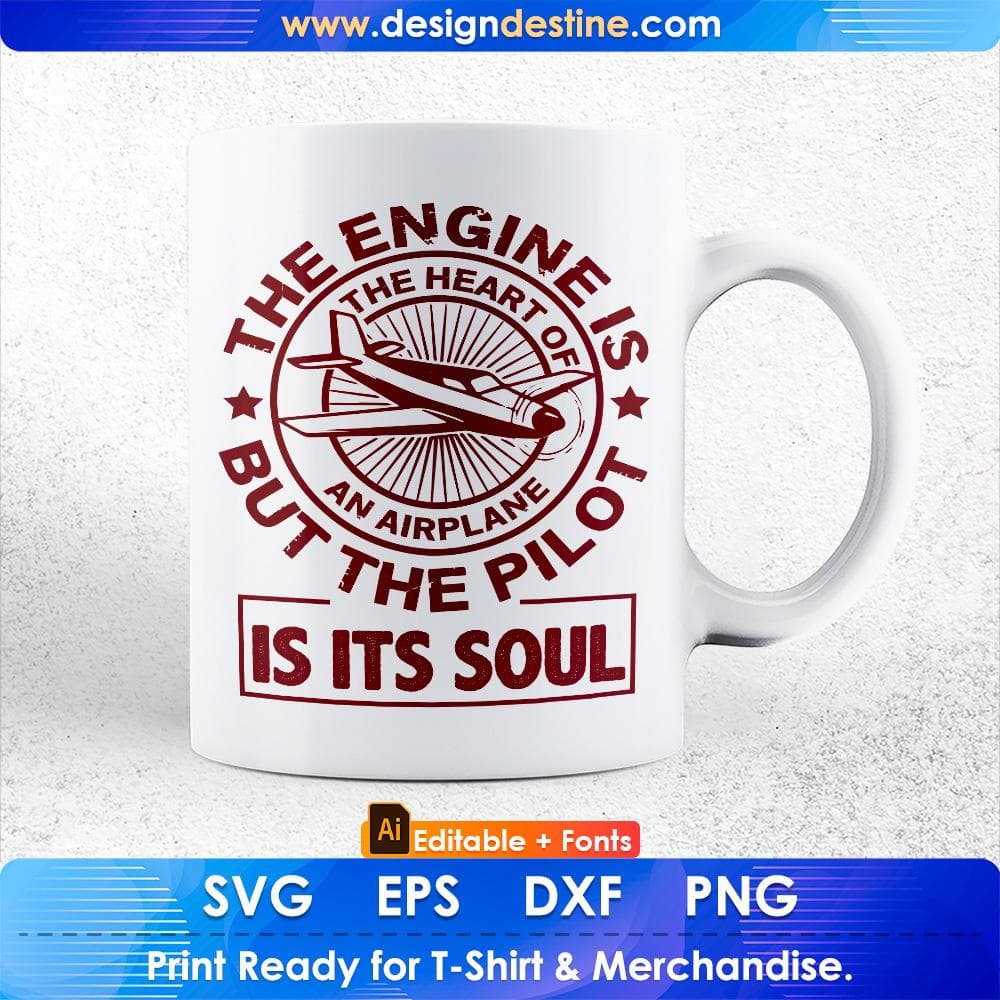 The Engine Is The Heart Of An Airplane But The Pilot Is It's Soul Air Force Editable T shirt Design Svg Cutting Printable Files
