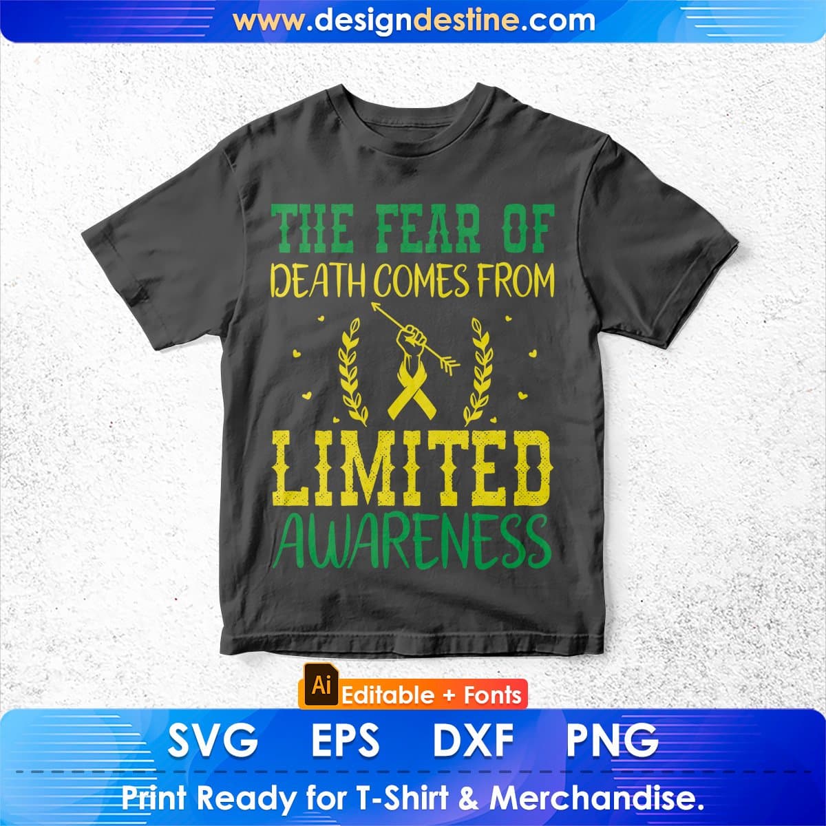 The Fear Of Death Comes From Limited Awareness Editable T shirt Design In Ai Svg Files