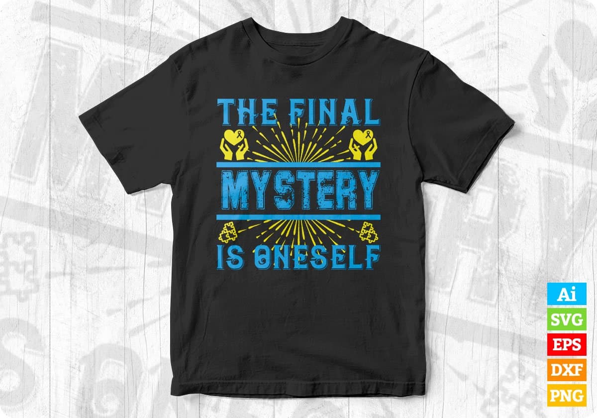 The Final Mystery Is Oneself Awareness Editable T shirt Design In Ai Svg Printable Files