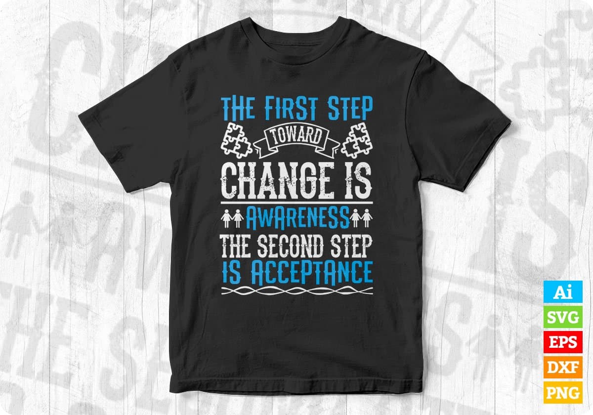 The First Step Toward Change Is Awareness Editable T shirt Design In Ai Svg Files