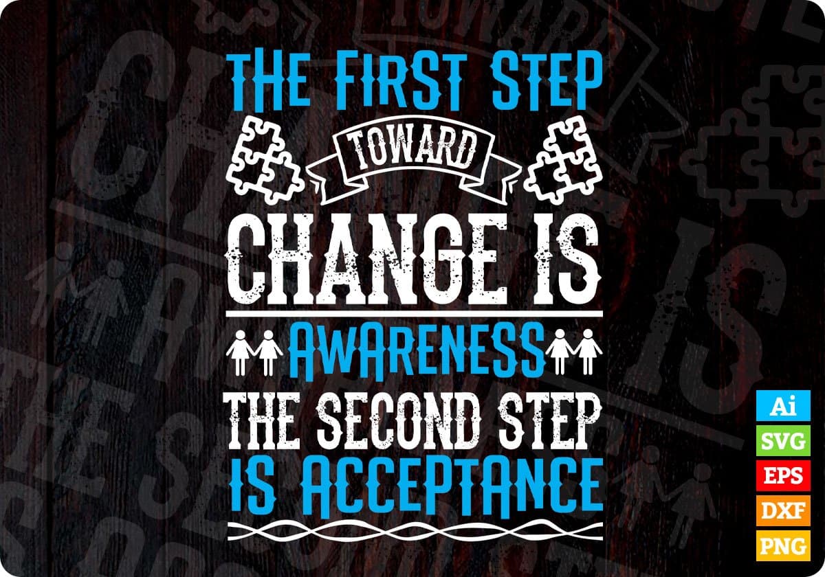 The First Step Toward Change Is Awareness T shirt Design Svg Files ...