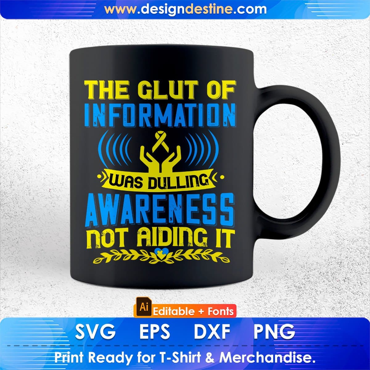 The Glut Of Information Was Dulling Awareness Editable T shirt Design In Ai Svg Files