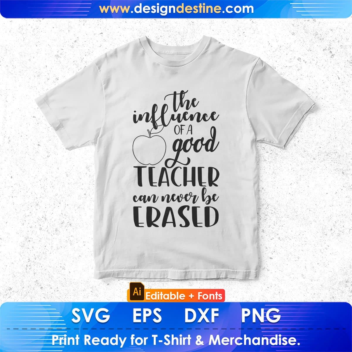 The Influence Of A Good Teacher Can Never Be Erased Editable T shirt Design In Ai Svg Png Cutting Printable Files