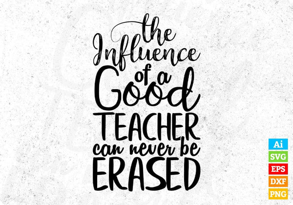 products/the-influence-of-a-good-teacher-can-never-be-erased-quotes-t-shirt-design-in-png-svg-631.jpg
