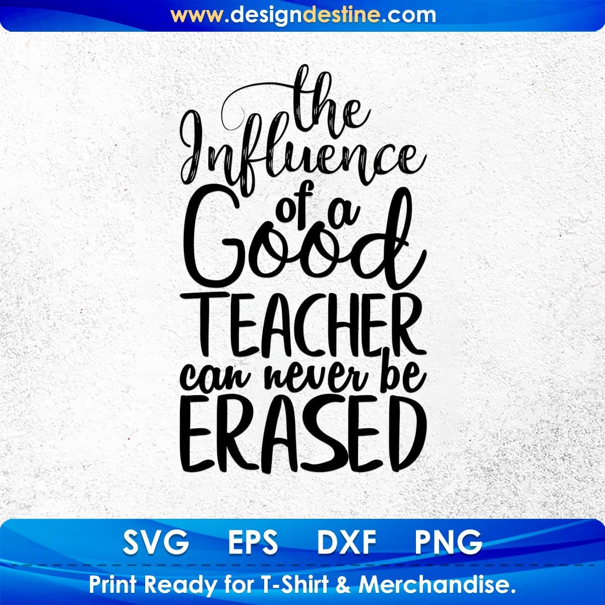 The Influence Of A Good Teacher Can Never Be Erased Quotes T shirt Design In Png Svg Printable Files