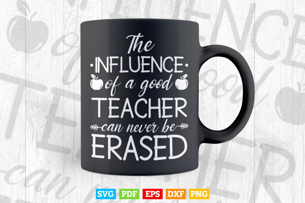 The Influence of a Good Teacher Vector T shirt Design in Png Svg Printable Files