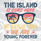 The Island Is Ours Here In Some Way We Are Young Forever Editable Vector T shirt Design In Svg Png Files