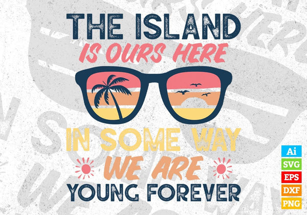 products/the-island-is-ours-here-in-some-way-we-are-young-forever-editable-vector-t-shirt-design-722.jpg