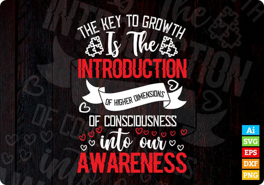 The Key To Growth Is The Introduction Higher Dimensions Of Consciousness Editable T shirt Design In Ai Svg Files