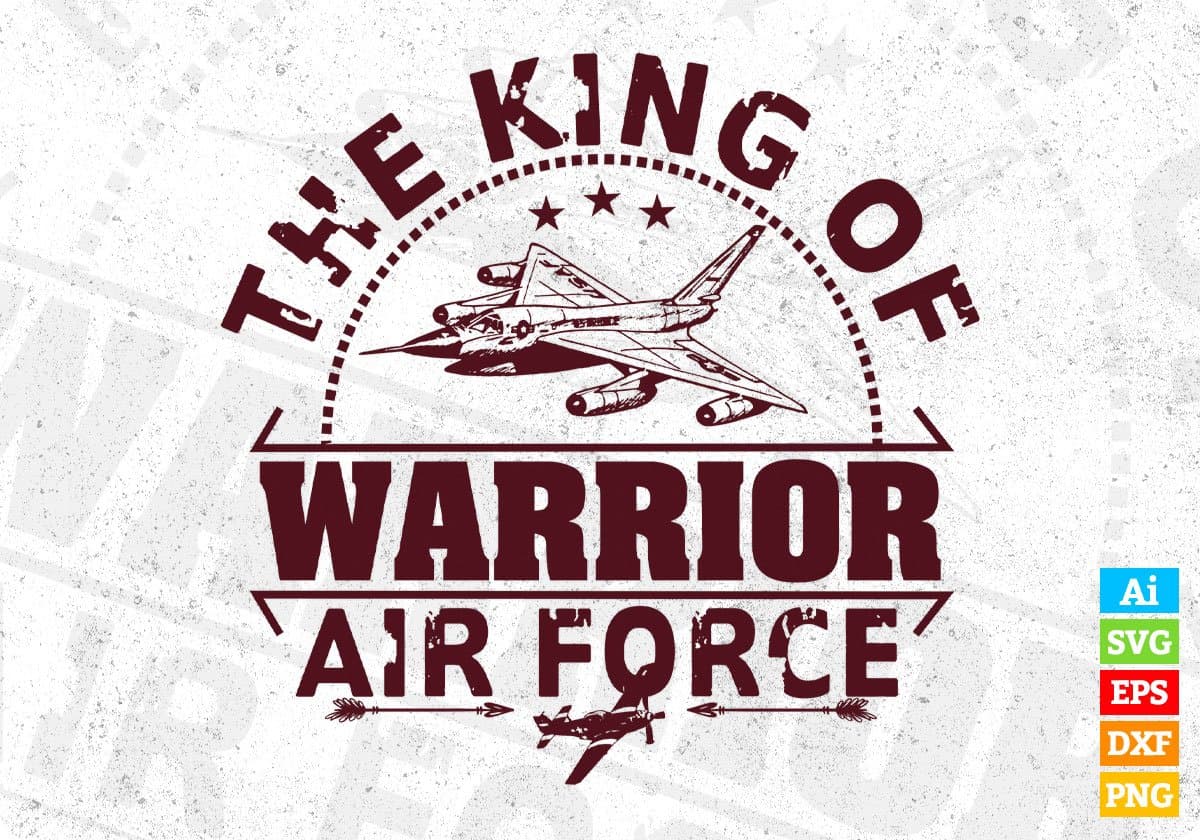 The King Of Warrior Air Force Editable T shirt Design Svg Cutting Printable Files