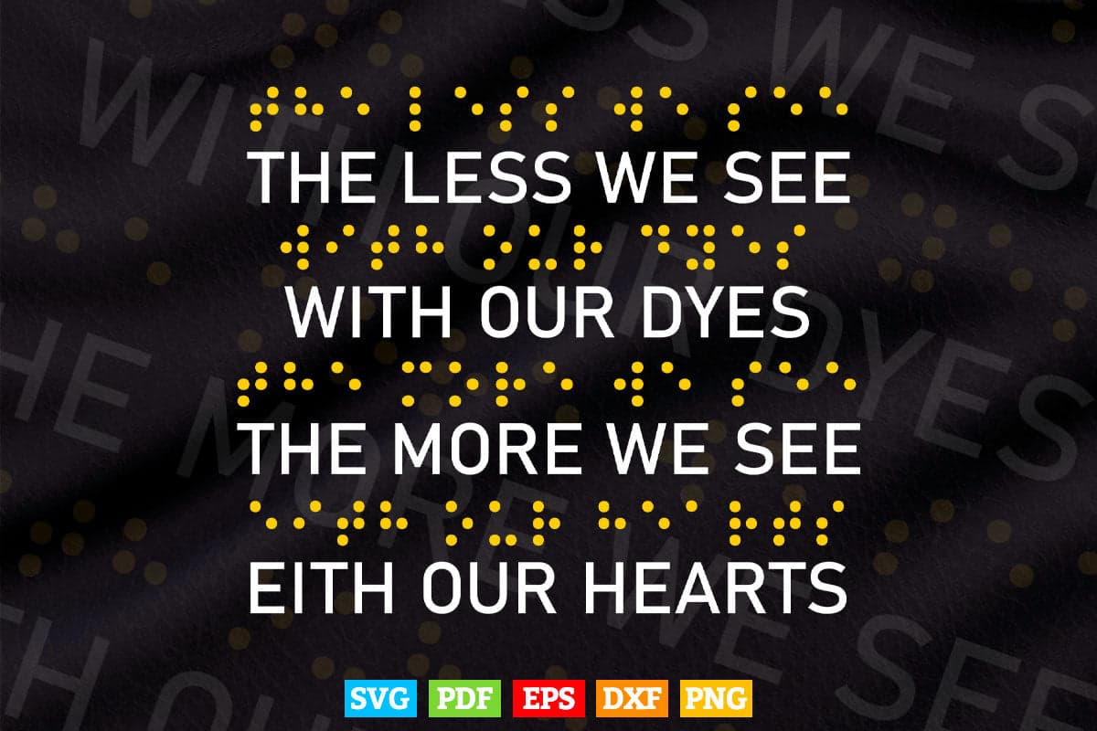 The Less We See With Our Eyes The More We See With Our Heart Svg Png Files.