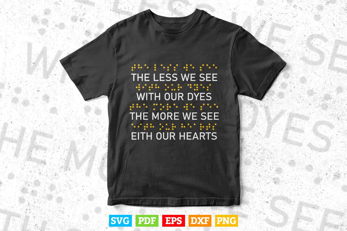 The Less We See With Our Eyes The More We See With Our Heart Svg Png Files.