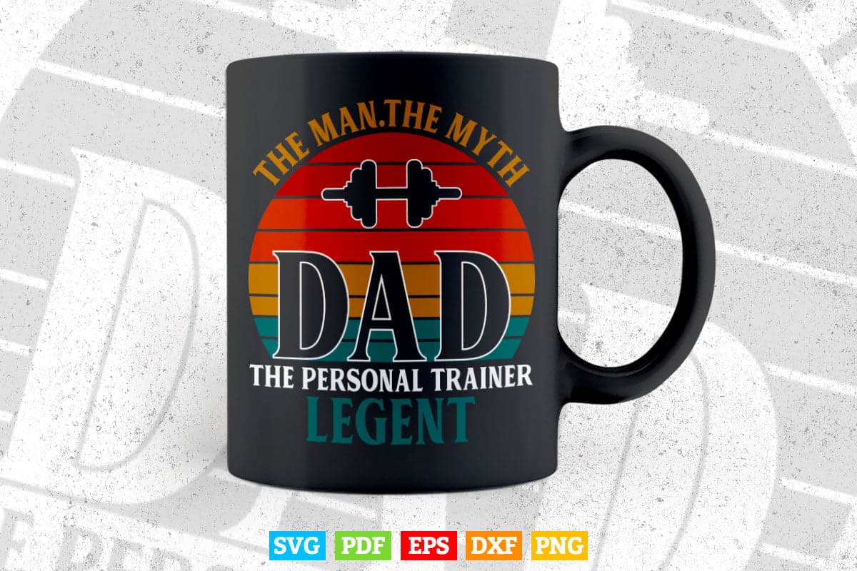 The Man Myth Legend Dad Personal Trainer Svg Digital Files.