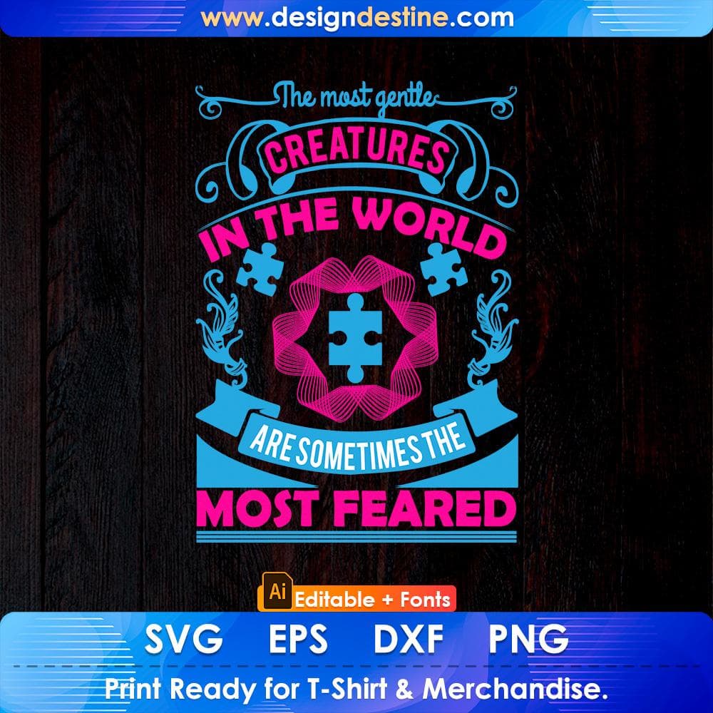 The Most Gentle Creatures In The World, Are Sometimes The Most Feared Autism Editable T shirt Design Svg Cutting Printable Files