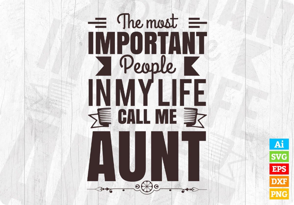 The Most Important People In My life Call Me Aunt Editable T shirt Design Svg Cutting Printable Files