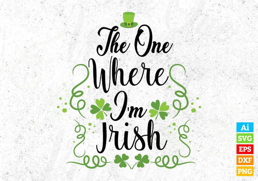 The One Where I'm Irish St Patrick's Day T shirt Design In Svg Png Cutting Printable Files