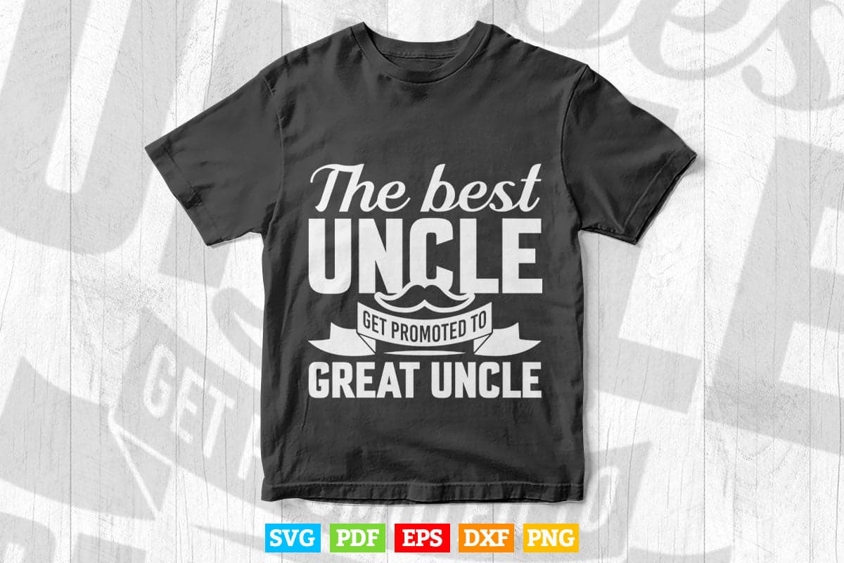 The Only Best Uncles Get Promoted to Great Uncle Svg Png Cut Files.