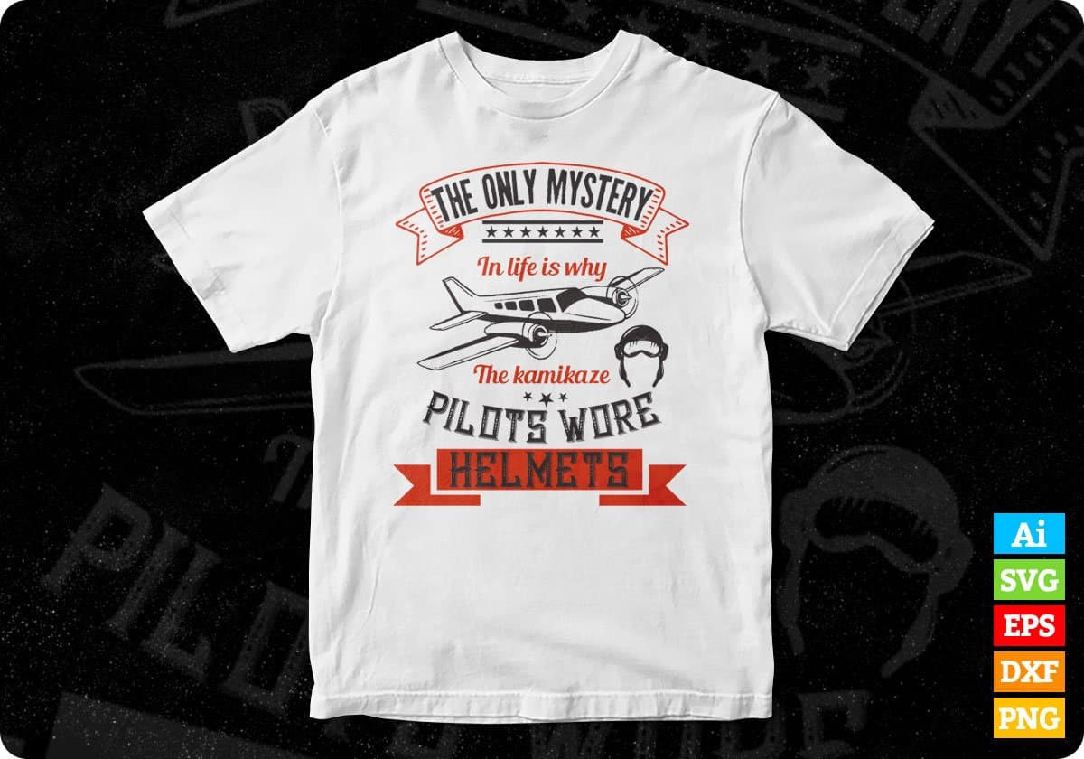 The Only Mystery In Life Is Why The Kamikaze Pilots Aviation Editable T shirt Design In Ai Svg Files