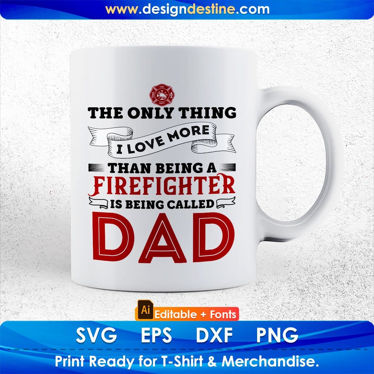 The Only Thing I Love More Than Being A firefighter Is Being Called Dad Editable T shirt Design In Ai Png Svg Files