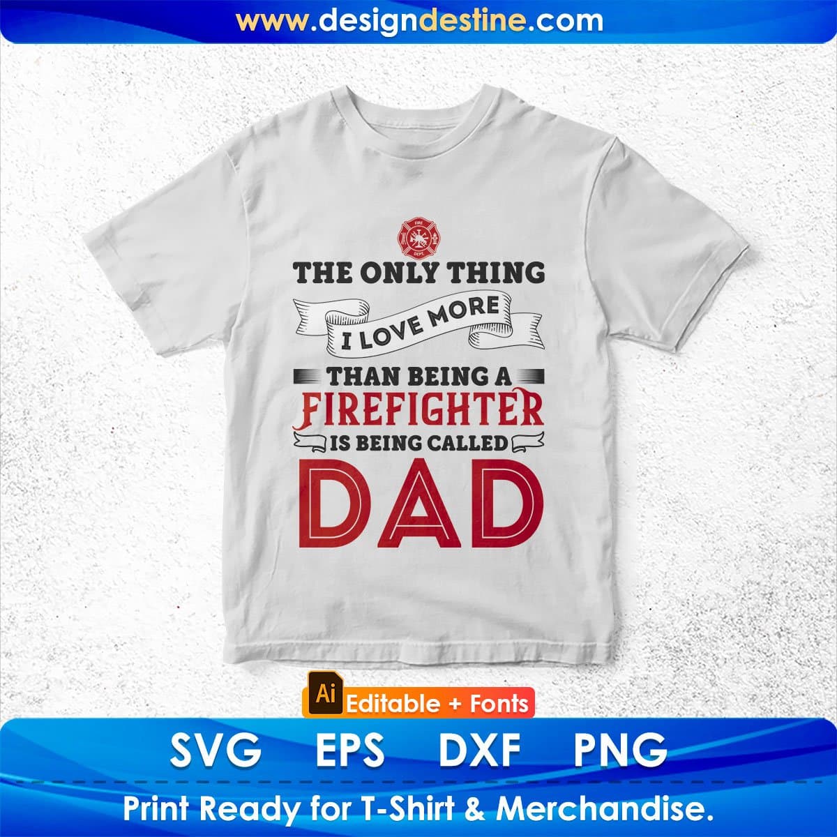 The Only Thing I Love More Than Being A firefighter Is Being Called Dad Editable T shirt Design In Ai Png Svg Files