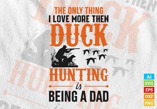 The Only Thing I love More Then Duck Hunting Editable Vector T shirt Design In Svg Png Printable Files