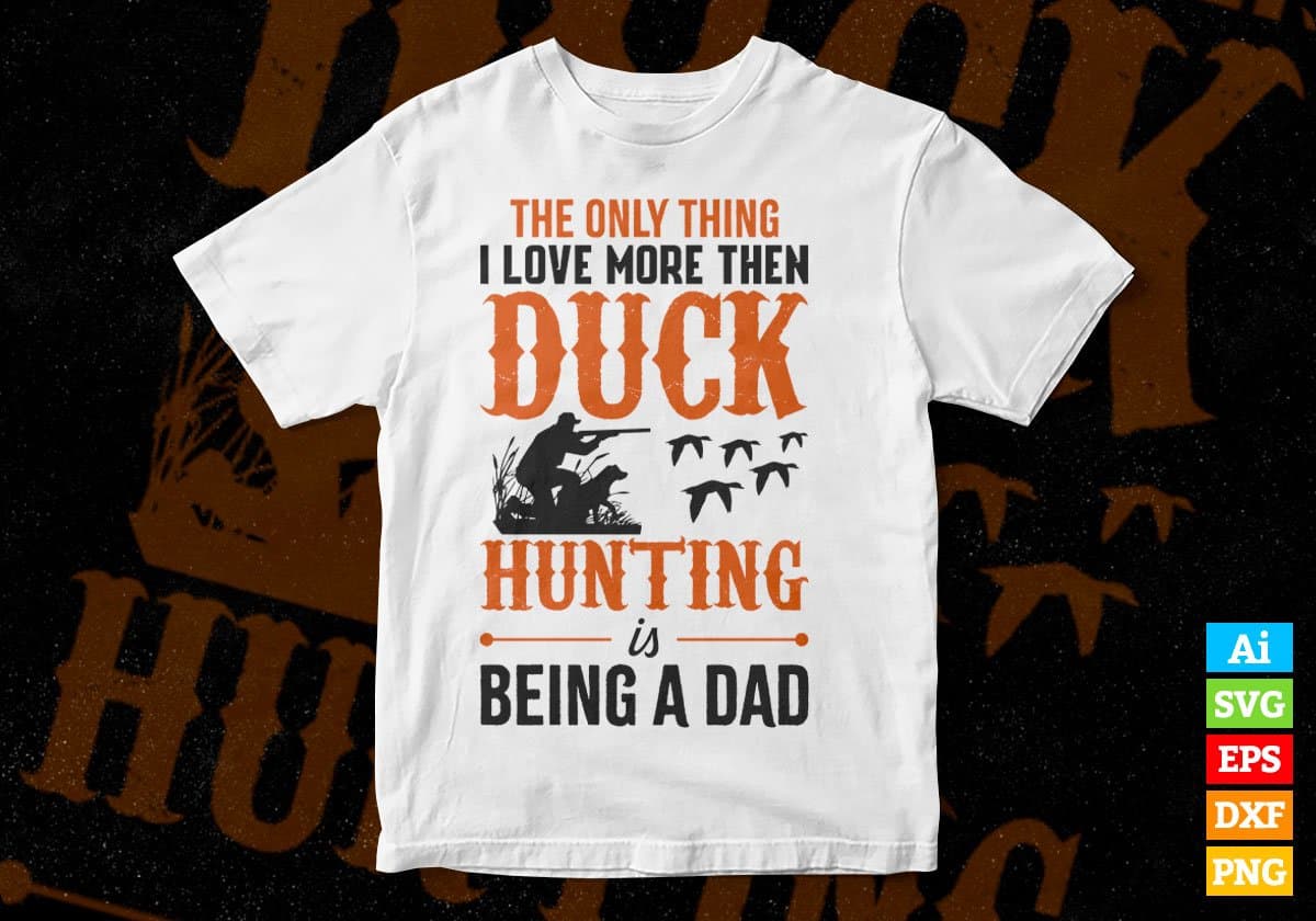 The Only Thing I love More Then Duck Hunting Editable Vector T shirt Design In Svg Png Printable Files