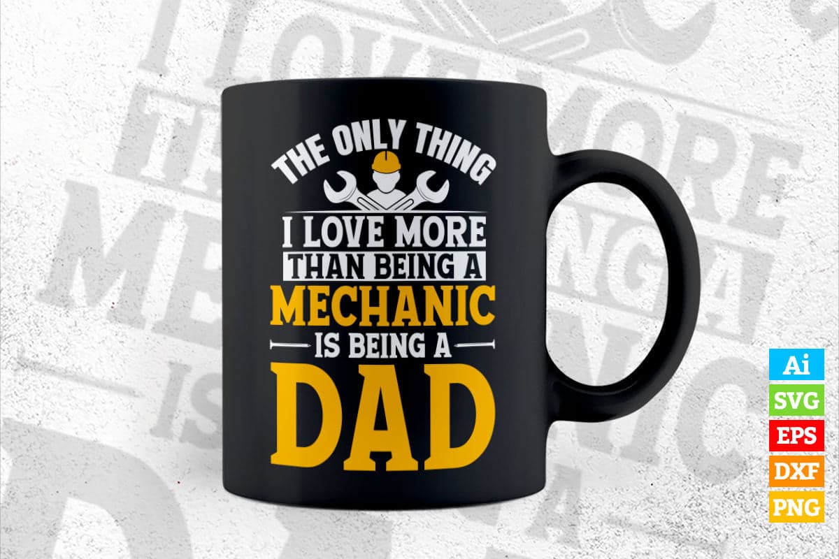 The Only Thing Love More Than Being a Mechanic is a Dad Editable Vector T-shirt Design in Ai Svg Png Files