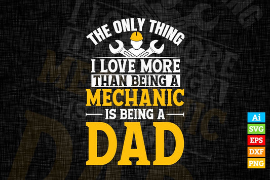 The Only Thing Love More Than Being a Mechanic is a Dad Editable Vector T-shirt Design in Ai Svg Png Files