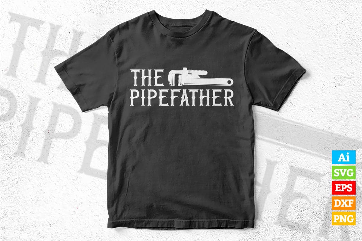 The Pipefather Plumber Plumbing Pipefitter Drain Surgeon Vector T shirt Design in Ai Png Svg Files.