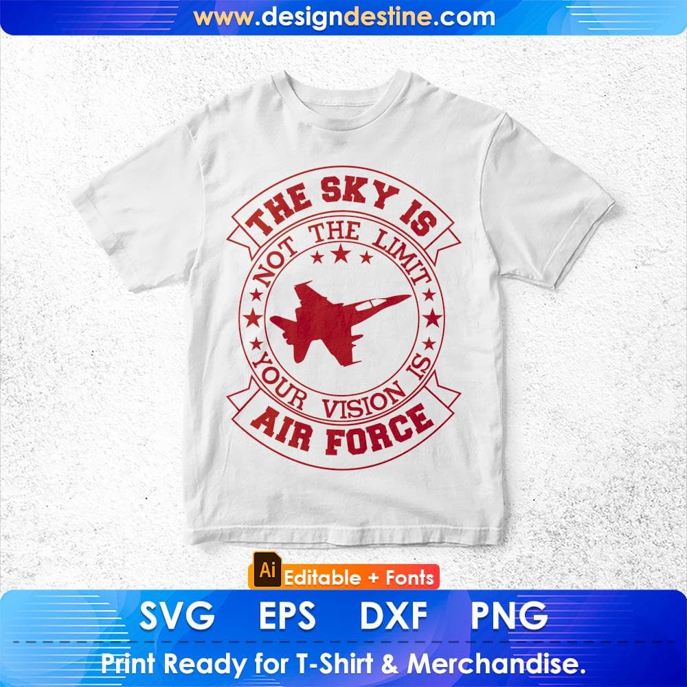 The Sky Is Not The Limit Your Vision Air Force Editable T shirt Design Svg Cutting Printable Files
