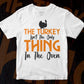 The Turkey Thanksgiving Day Editable Vector T-shirt Design in Ai Svg Png Files