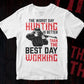 The Worst Day Hunting Is Better Than The Best Day Working Vector T shirt Design In Svg Png Printable Files