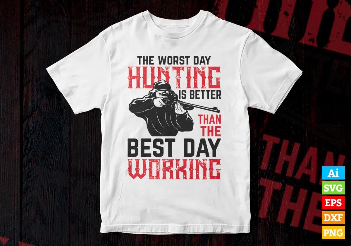 The Worst Day Hunting Is Better Than The Best Day Working Vector T shirt Design In Svg Png Printable Files