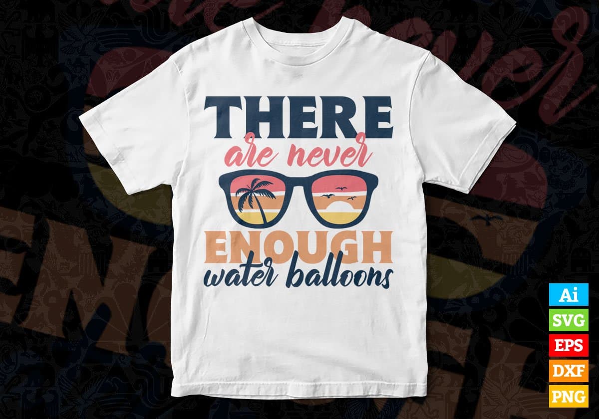 There Are Never Enough Water Balloons Editable Vector T shirt Design In Svg Png Printable Files