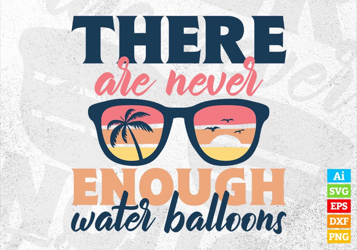 There Are Never Enough Water Balloons Editable Vector T shirt Design In Svg Png Printable Files