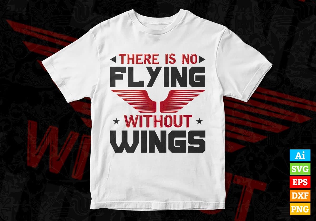 There Is No Flying Without Wings Air Force Editable Vector T shirt Designs In Svg Png Printable Files