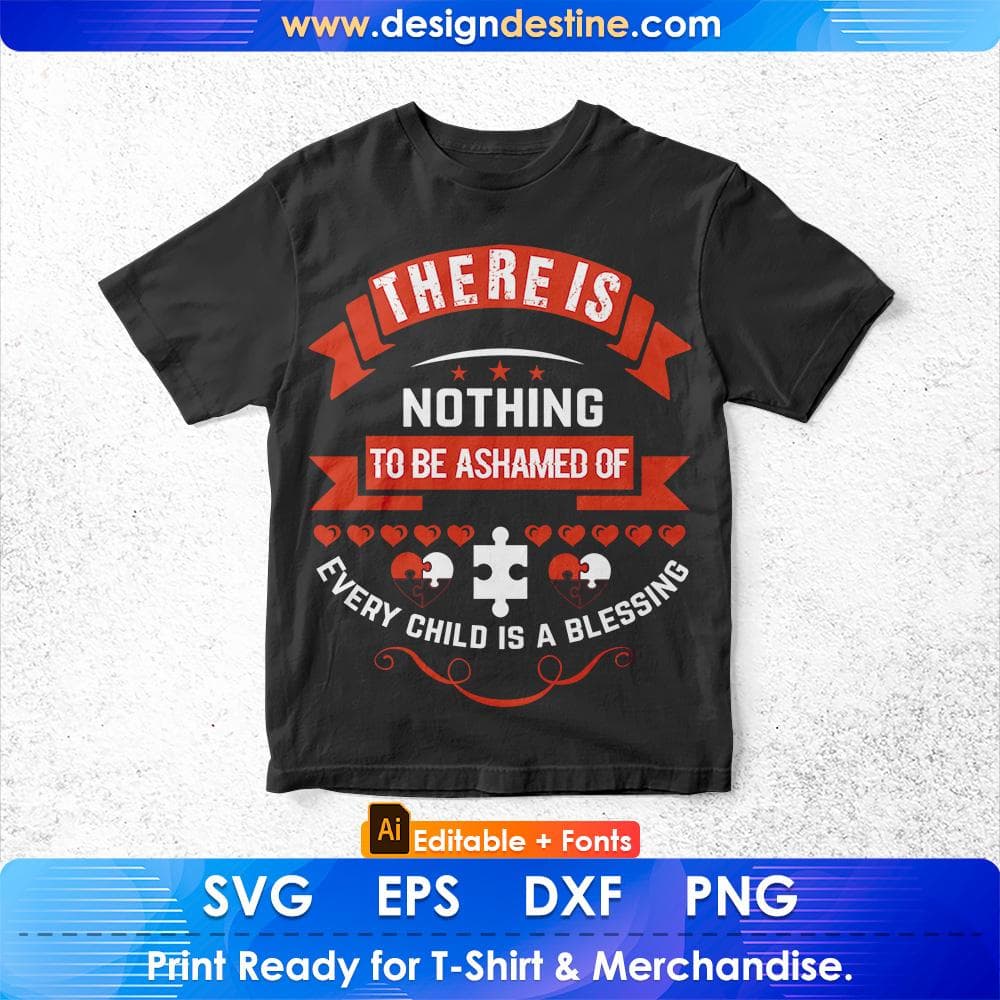 There Is Nothing To Be Ashamed Of Every Child Is A Blessing Autism Editable T shirt Design Svg Cutting Printable Files