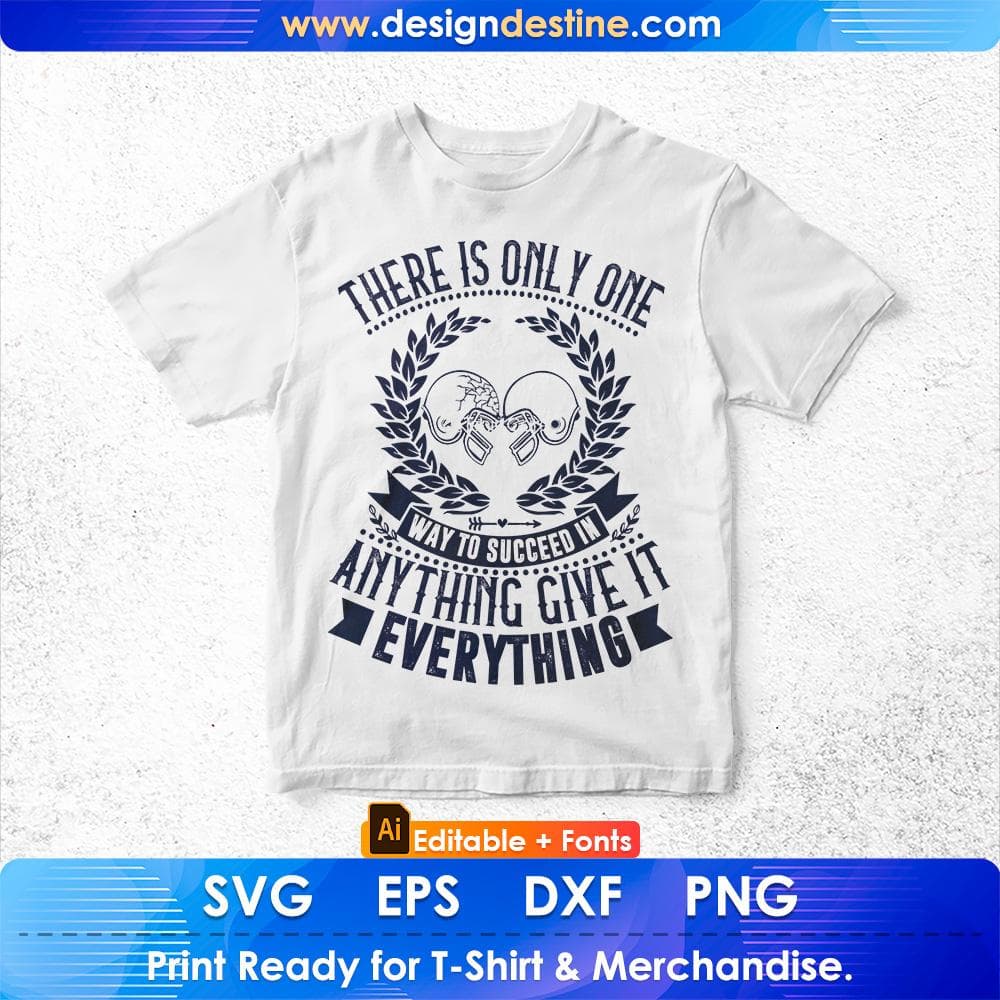 There Is Only One Way To Succeed In Anything Give It Everything American Football Editable T shirt Design Svg Cutting Printable Files