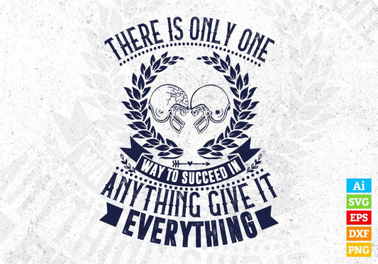 There Is Only One Way To Succeed In Anything Give It Everything American Football Editable T shirt Design Svg Cutting Printable Files