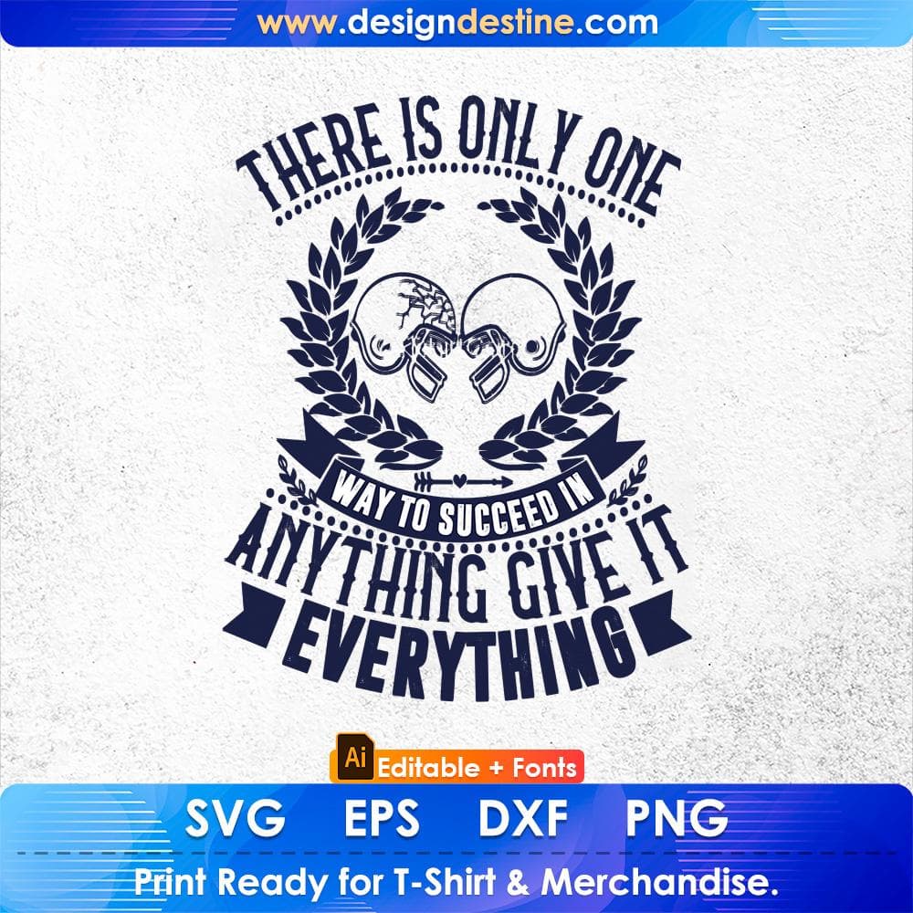 There Is Only One Way To Succeed In Anything Give It Everything American Football Editable T shirt Design Svg Cutting Printable Files