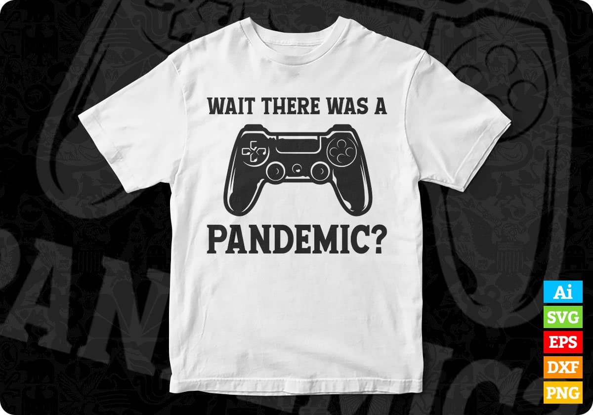 There Was A Pandemic Video Games Gamer Gift Editable T-Shirt Design in Ai Svg Files
