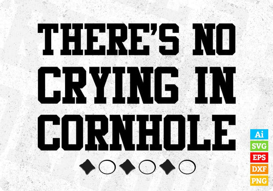 There's No Crying In Cornhole Editable T shirt Design In Ai Svg Png Cutting Printable Files