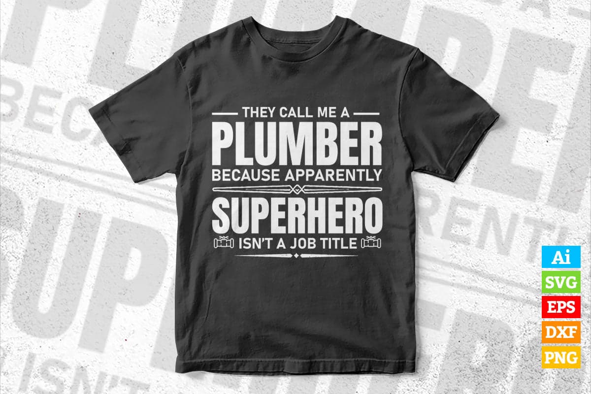They Call Me A Plumber Funny Gift Vector T shirt Design in Ai Png Svg Files.