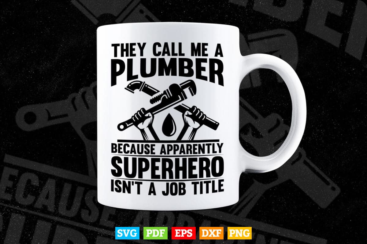 They Call Me A Plumber Funny Sayings Gift Svg Png Cut Files.