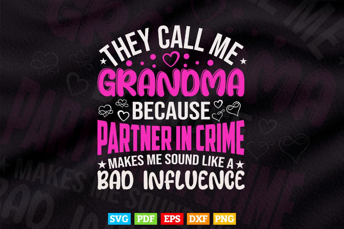 They Call Me Grandma Because Partner In Crime Makes Me Sound Like A Bad Influence Svg T shirt Design.